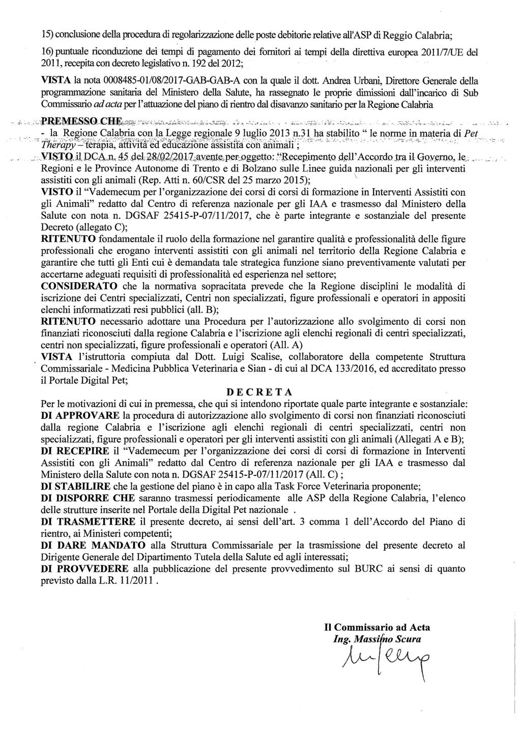 15)conclusione della procedura di regolarizzazione delleposte debitorie relative all'asp di Reggio Calabria; 16)puntuale riconduzione dei tempi di pagamento dei fornitori ai tempi della direttiva