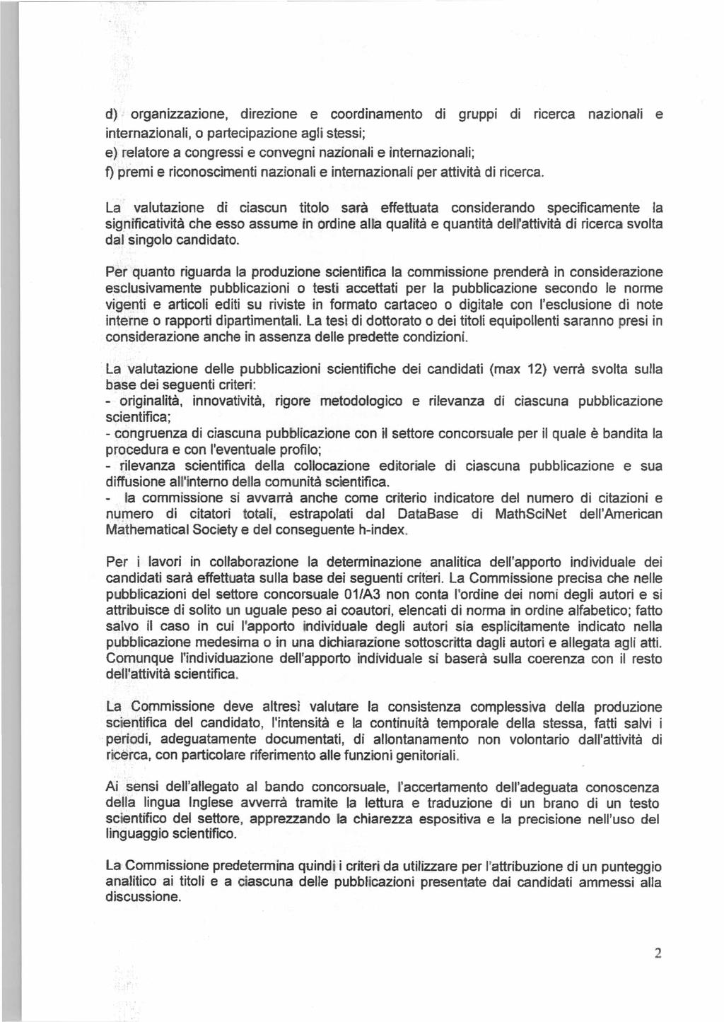 d) organizzazione, direzione e coordinamento di gruppi di ricerca nazionali e internazionali, o partecipazione agli stessi; e) relatore a congressi e convegni nazionali e internazionali; f) premi e