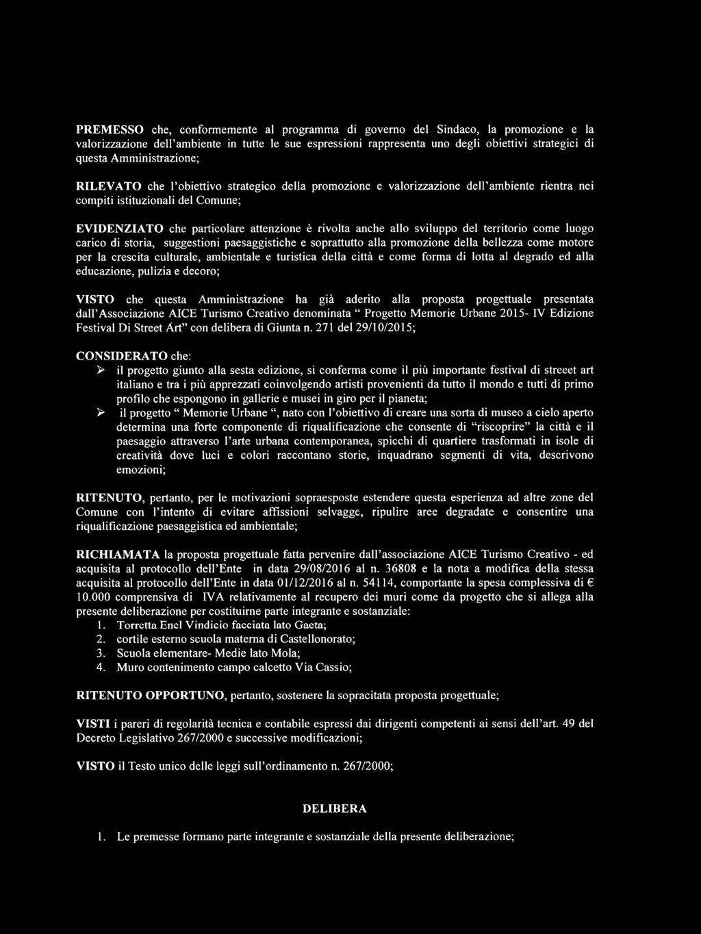 anche allo sviluppo del territorio come luogo carico di storia, suggestioni paesaggistiche e soprattutto alla promozione della bellezza come motore per la crescita culturale, ambientale e turistica