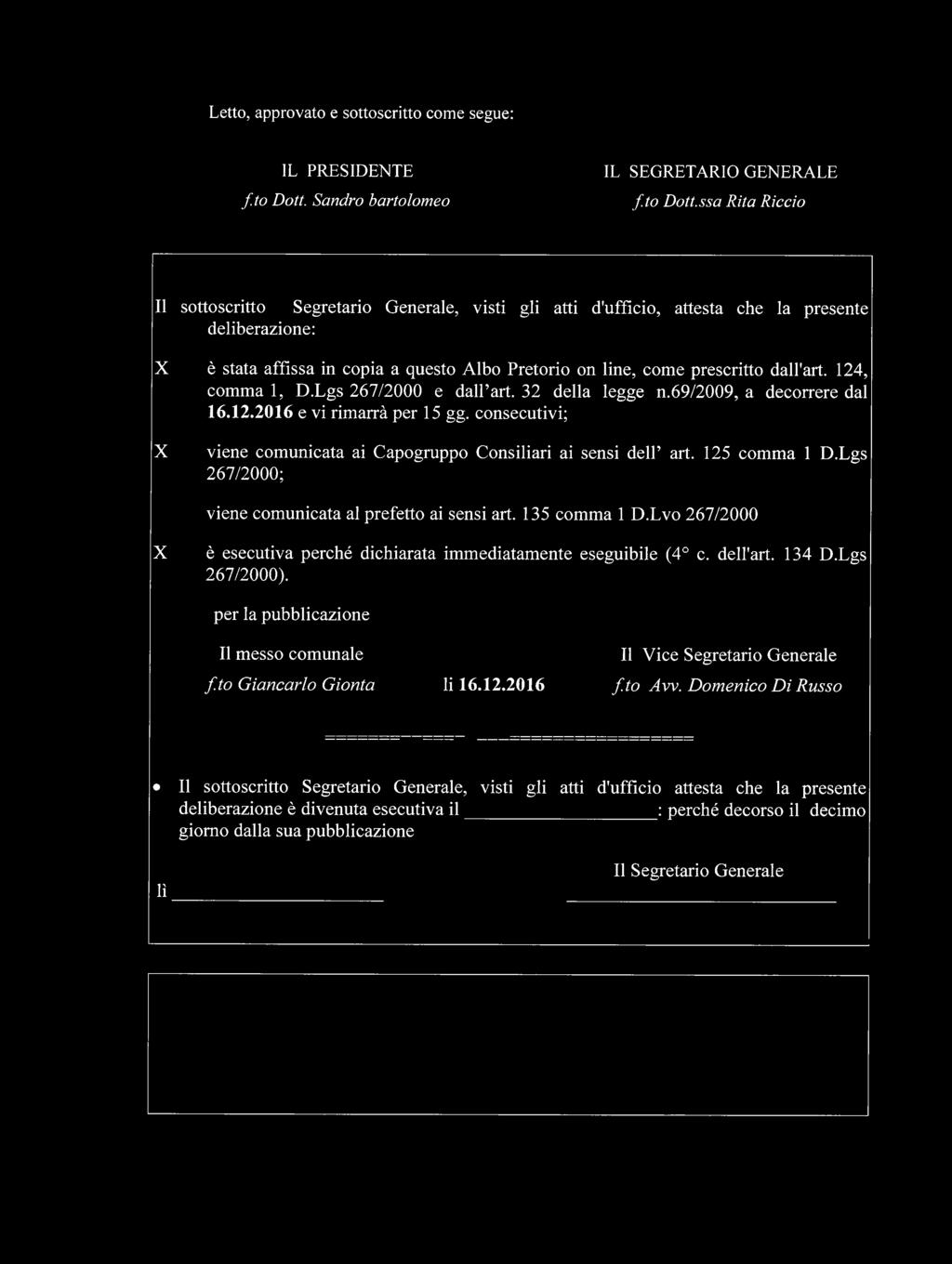 ssa Rita Riccio Il sottoscritto Segretario Generale, visti gli atti d'ufficio, attesta che la presente deliberazione: X è stata affìssa in copia a questo Albo Pretorio on line, come prescritto