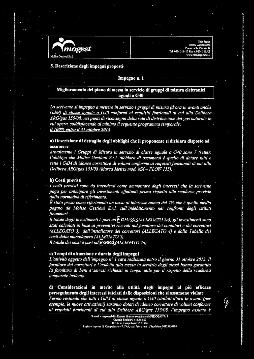 uguae a G40 conorm a requs unzona d cu aa Debera ARG/gas 155108, ne pun d rconsegna dea ree d dsrbuzone de gas naurae n cu opera, soddsacendo a mnmo seguene programma emporae: /100% enro /31 oobre