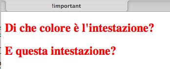 La regola può essere infranta! Usare!important Quando una regola (tipicamente una regola utente) è seguita da!important, essa sopravanza un analoga regola di senso diverso dell'autore della pagina!