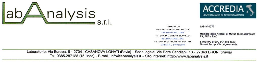 LAB ANALYSIS Srl Via Europa, 5 27041 CASANOVA LONATI (PV) Tel. 0385-287000 Fax: 0385-57311 e-mail: info@labanalysis.it Internet: www.labanalysis.it Segue Rapporto di prova n : 1405830-001 Prova / Metodo U.