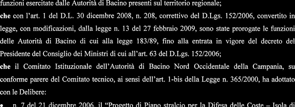 13 del 27 febbraio 2009, sono state prorogate le funzioni delle utorità di Bacino di cui alla legge 183/89, fino alla entrata in vigore del decreto del Presidente del Consiglio dei Ministri di cui