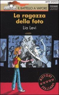 lui avevano trovato rifugio nella comunità della "casa rosa". Qui, per vincere la disperazione, David scrive una lunga pagina di diario. La ragazza della foto Lia Levi Piemme, 2005 Coll. N.R.