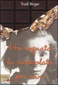 Ho sognato la cioccolata per anni Trudi Birger Piemme, 2005 Coll. N.R.