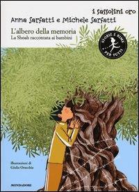 L albero della memoria: la Shoah raccontata ai bambini Anna e Michele Sarfatti Mondadori, 2013 Coll. N.R.