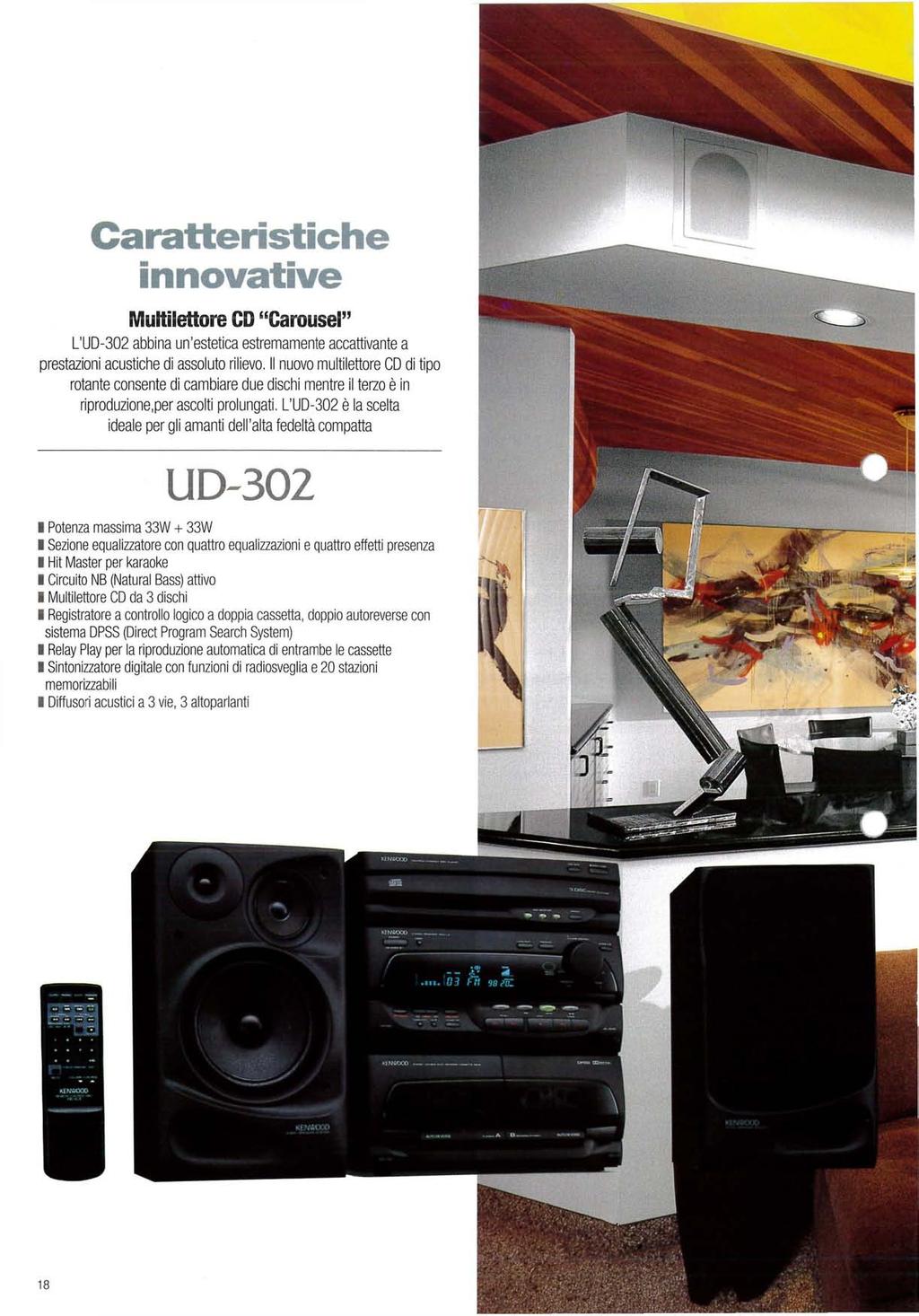 Caratteristiche innovative Multilettore CD "Carousel" L'UD-302 abbina un'estetica estremamente accattivante a prestazioni acustiche di assoluto rilievo.