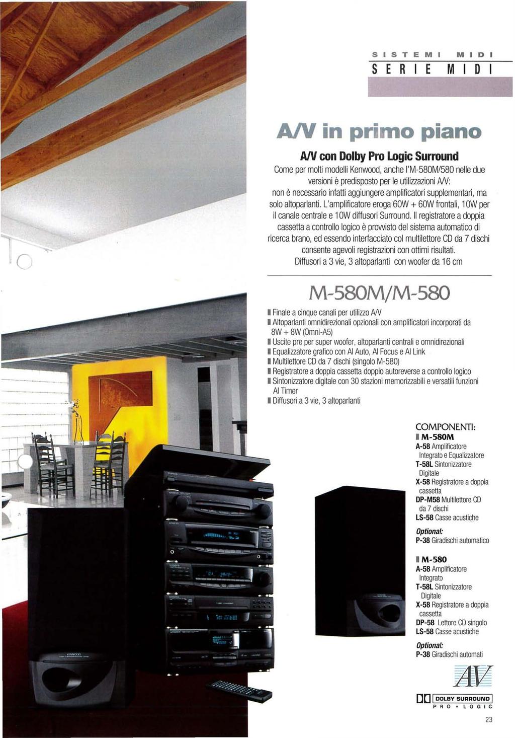 S I S T E M I M I D I S E R I E MIDI A/V in primo piano A/V con Dolby Pro Logic Surround Come per molti modelli Kenwood, anche l'm-580m/580 nelle due versioni è predisposto per le utilizzazioni A/V: