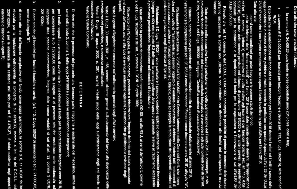Dato atto che sono previste in bilancio: 1- la somma di. 34.406,26 quale fondo risorse decentrate anno 2018 oltre oneri e lrap, e la somma di. 21.