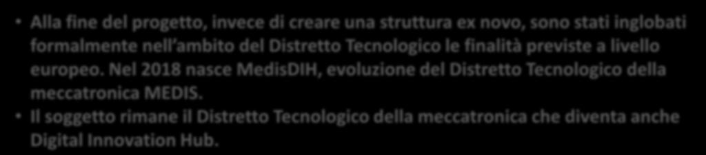 Alla fine del progetto, invece di creare una struttura ex novo, sono stati inglobati formalmente nell ambito del Distretto Tecnologico le finalità previste a livello europeo.