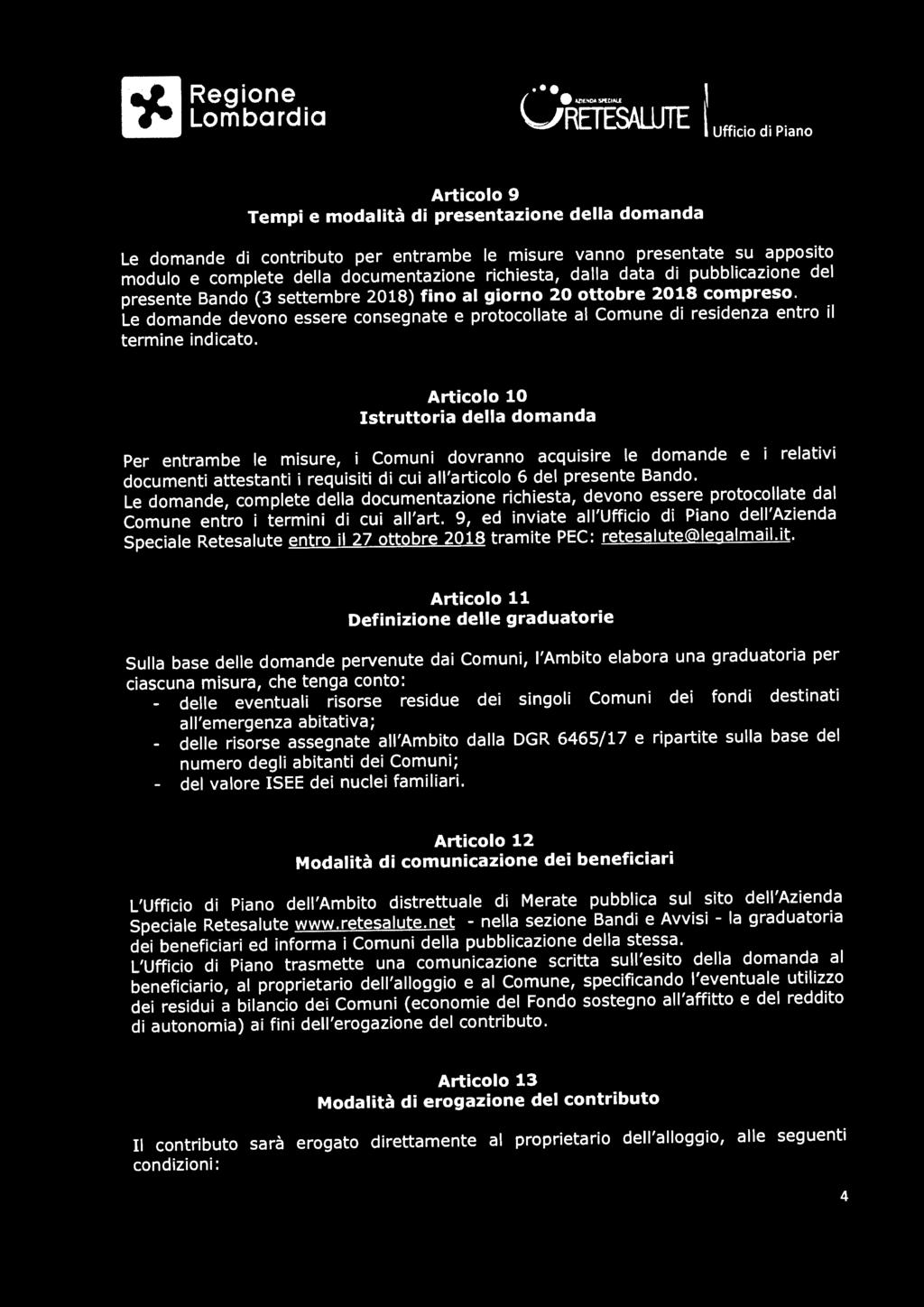 Articolo 10 Istruttoria della domanda Per entrambe le misure, i Comuni dovranno acquisire le domande e i relativi documenti attestanti i requisiti di cui all'articolo 6 del presente Bando.