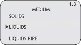 6.1.5 MEDIUM Sono possibili 3 configurazioni: Solids- misura di materiali solidi granulati Liquids - misura di liqudi Liquids Pipe - misura di liquidi in tubo di calma Con il tasto si può selezionare