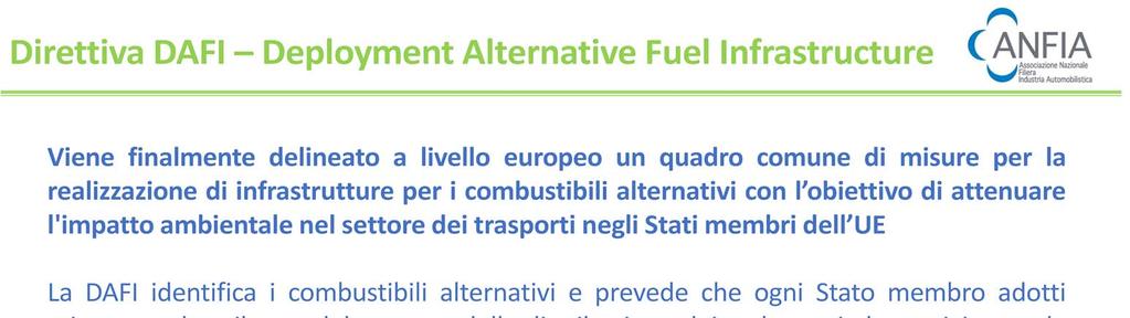 In questa direzione va la direttiva DAFI, sull implementazione della rete infrastrutturale, che il nostro paese ha recepito a