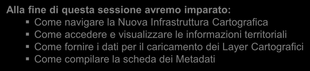 Obiettivi di Formazione L obiettivo di questa sessione di formazione è la presentazione della Nuova Infrastruttura Cartografica 1. ACCEDERE ALLA NIC 2. OVERVIEW GENERALE 3.