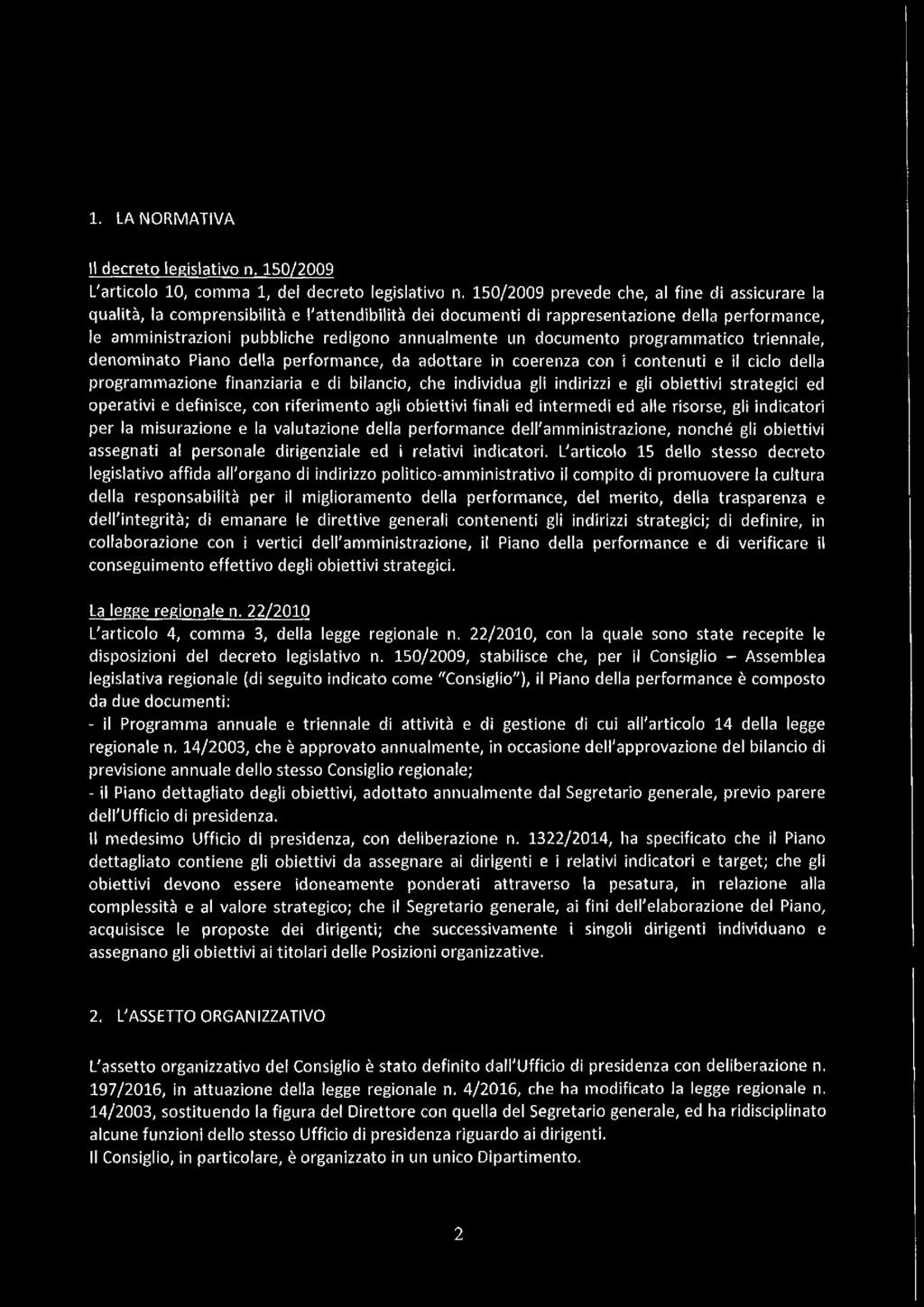 documento programmatico triennale, denominato Piano della performance, da adottare in coerenza con i contenuti e il ciclo della programmazione finanziaria e di bilancio, che individua gli indirizzi e