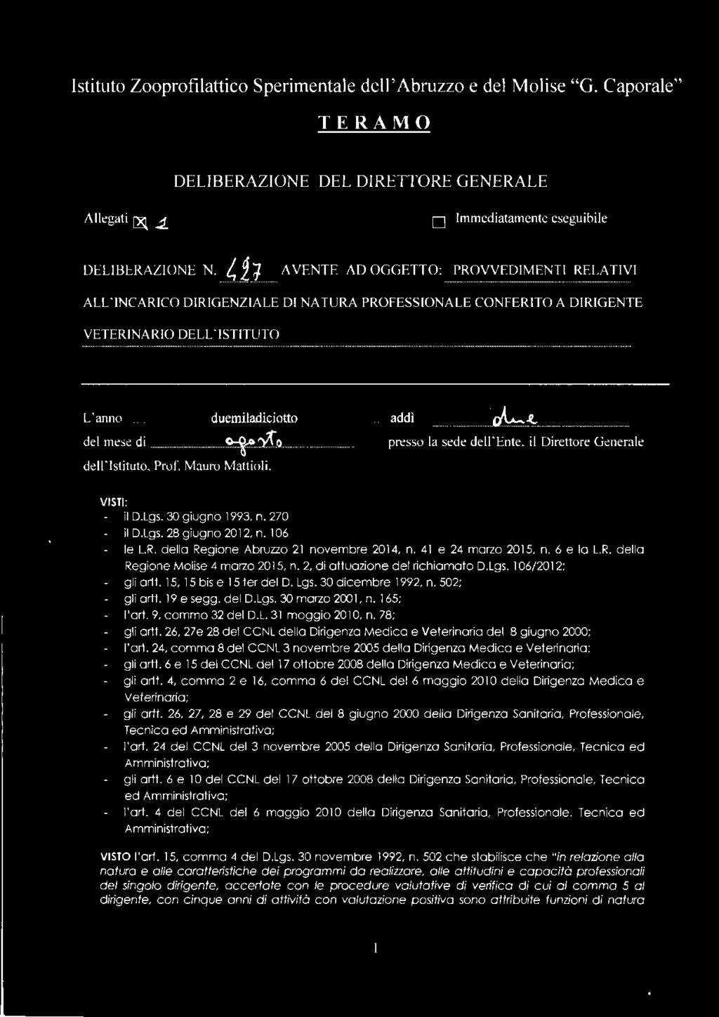 ......... d u.emiadicio.tto...................... addì... ~~.......... de mese di presso a sede de'ente, i Direttore Generae de ' Istituto, Prof. Mauro Mattioi. VISTI: i D.Lgs. 30 giugno 1993, n.