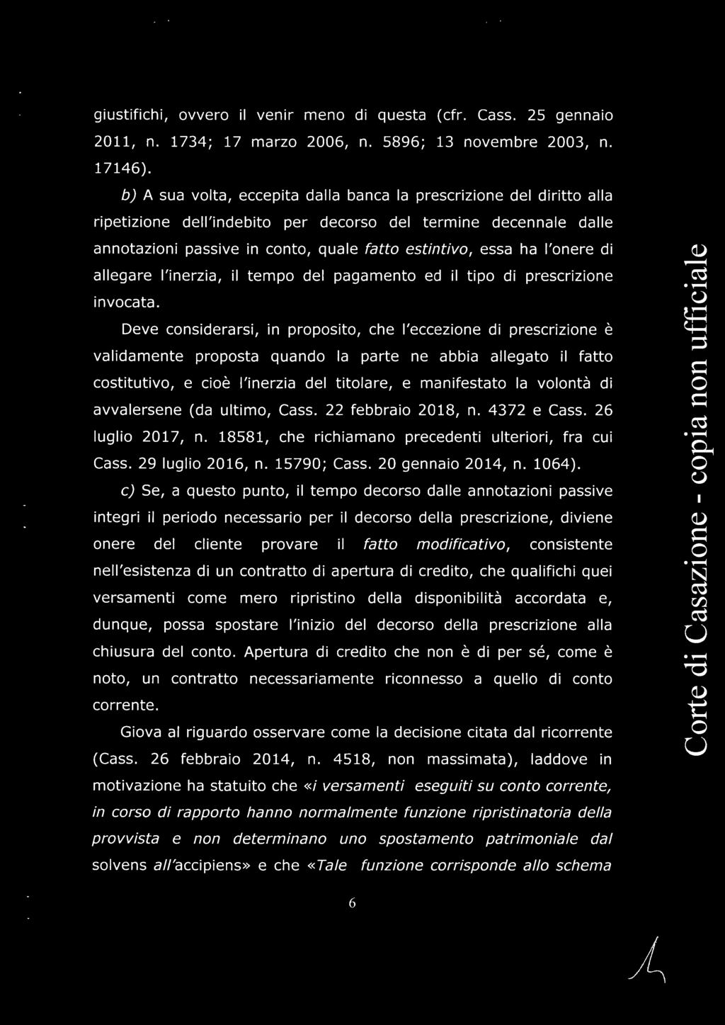 giustifichi, ovvero il venir meno di questa (cfr. Cass. 25 gennaio 2011, n. 1734; 17 marzo 2006, n. 5896; 13 novembre 2003, n. 17146).