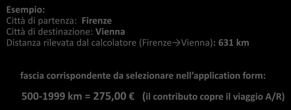 Contributo Viaggio (2) La distanza dovrà essere verificata utilizzando esclusivamente lo strumento di calcolo fornito dalla CE e disponibile al seguente indirizzo web: http://ec.europa.