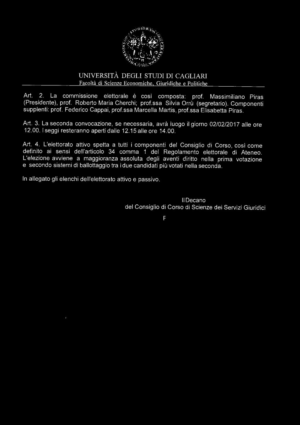 UNIVERSITÀ DEGLI STUDI DI CAGLIARI Facoltà di Scienze Economiche. Giuridiche e Politiche Art. 2. La commissione elettorale è così composta: prof. Massimiliano Piras (Presidente), prof.