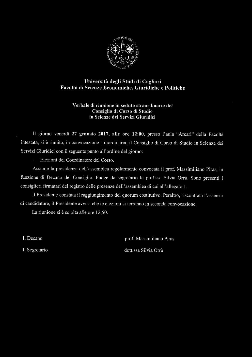 all'ordine del giorno: Elezioni del Coordinatore del Corso. Assume la presidenza dell'assemblea regolarmente convocata il prof. Massimiliano Piras, in funzione di Decano del Consiglio.