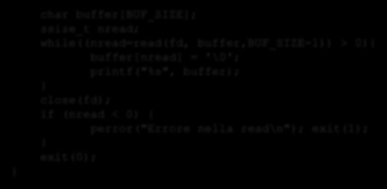 Esempio (2/2) Esempio di lettura testo da file e stampa a video con buffer di dimensioni fisse: } char buffer[buf_size]; ssize_t nread;