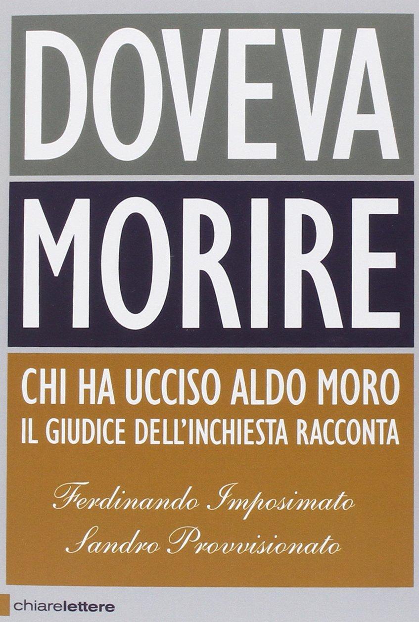 Doveva morire. Chi ha ucciso Aldo Moro.