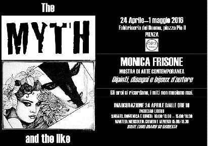 THE MYTH and the like MOSTRA DI ARTE CONTEMPORANEA Pienza, Fabbriceria dela Cattedrale Dal 24 Aprile al 1 Maggio 2016 La Fabbriceria