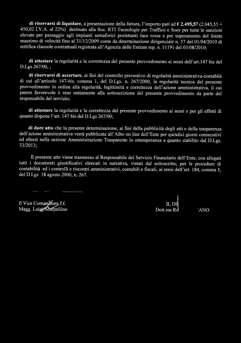 da determinazione dirigenziale n. 57 del 01/04/2010 di rettifica clausole contrattuali registrata all Agenzia delle Entrate rep. n. 11191 del 03/08/2010; di attestare la regolarità e la correttezza del presente provvedimento ai sensi deirart.