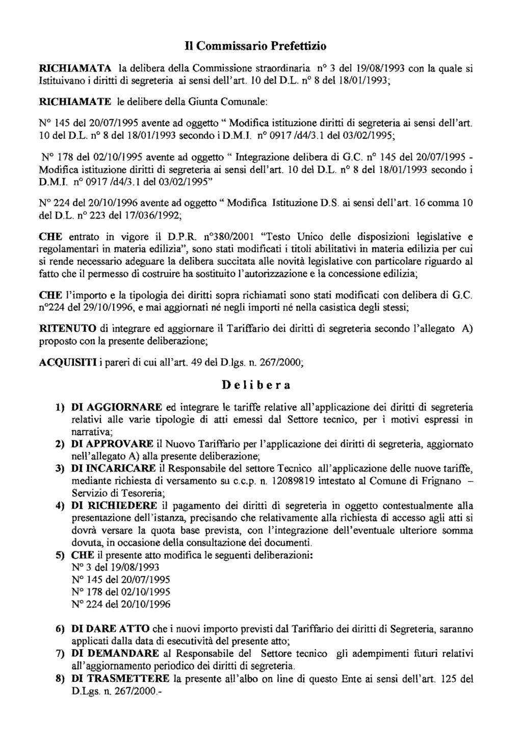 Il Commissario Prefettizio RICHIAMATA la delibera della Commissione straordinaria no 3 del 19/08/1993 con la quale si Istituivano i diritti di segreteria ai sensi dell'art. IO del D.L.