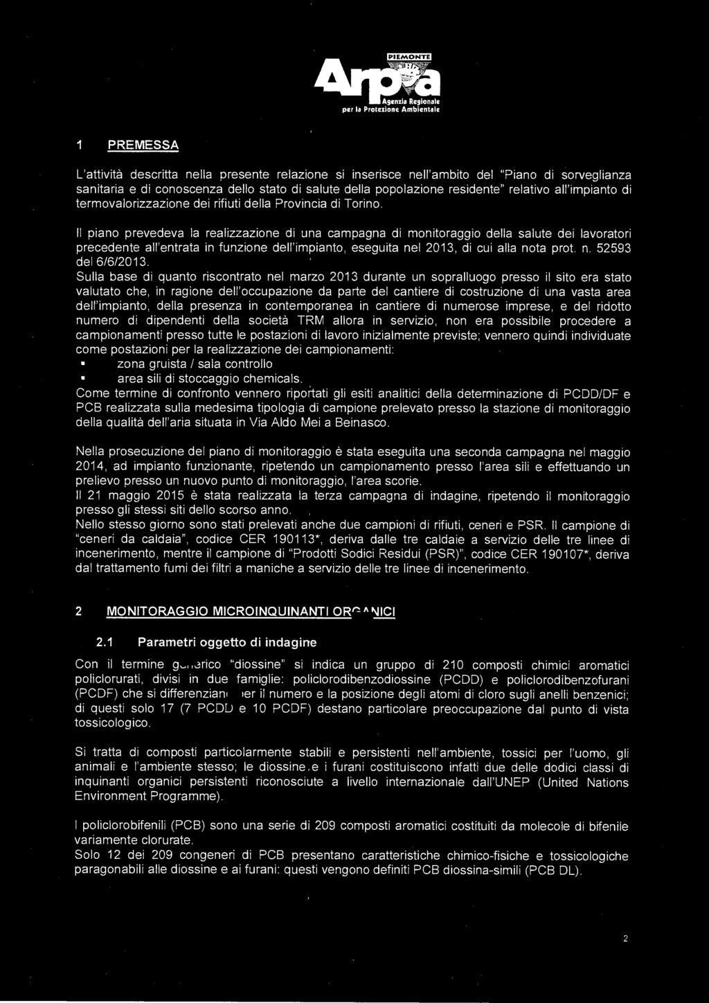 1 PREMESSA L'attività descritta nella presente relazione s1 Inserisce nell'ambito del "Piano di sorveglianza sanitaria e di conoscenza dello stato di salute della popolazione residente" relativo