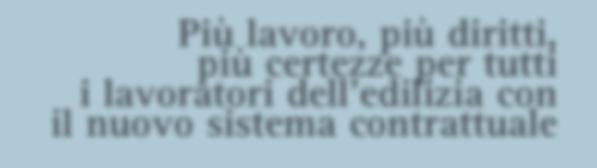 approfondimenti A cura della Filca Cisl di Roma Più lavoro, più diritti, più certezze per tutti i lavoratori dell edilizia con il nuovo sistema contrattuale Caro lavoratore, per il rinnovo del