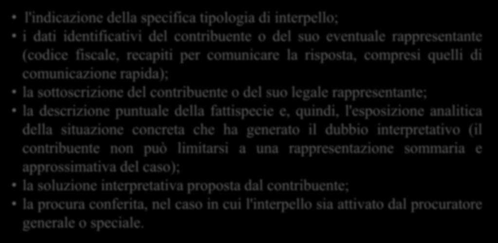 la descrizione puntuale della fattispecie e, quindi, l'esposizione analitica della situazione concreta che ha generato il dubbio interpretativo (il contribuente non può limitarsi a una