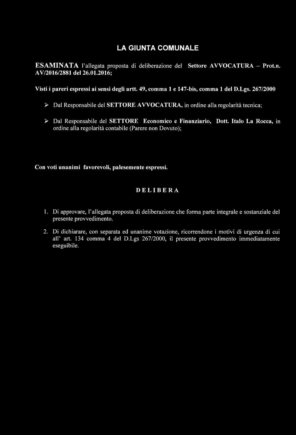 Italo La Rocca, in ordine alla regolarità contabile (Parere non Dovuto); Con voti unanimi favorevoli, palesemente espressi. DELIBERA 1.