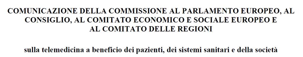 La comunicazione della CE Finalità: sostenere gli Stati membri nella realizzazione, su larga scala, di servizi di Telemedicina attraverso specifiche iniziative quali: