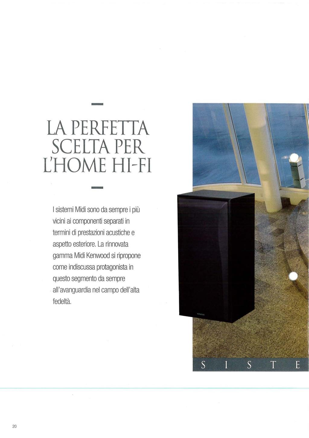 LA PERFETTA SCELTA PER L'HOME HI-FI I sistemi Midi sono da sempre i più vicini ai componenti separati in termini di prestazioni acustiche e aspetto