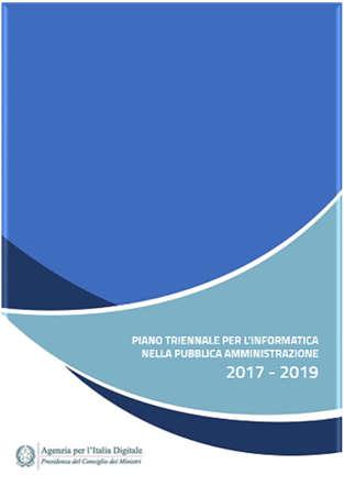 Piano Triennale per l Informatica nella PA 2017-2019 Il Piano definisce il modello strategico di evoluzione del sistema informativo della Pubblica Amministrazione Piano Triennale per l Informatica