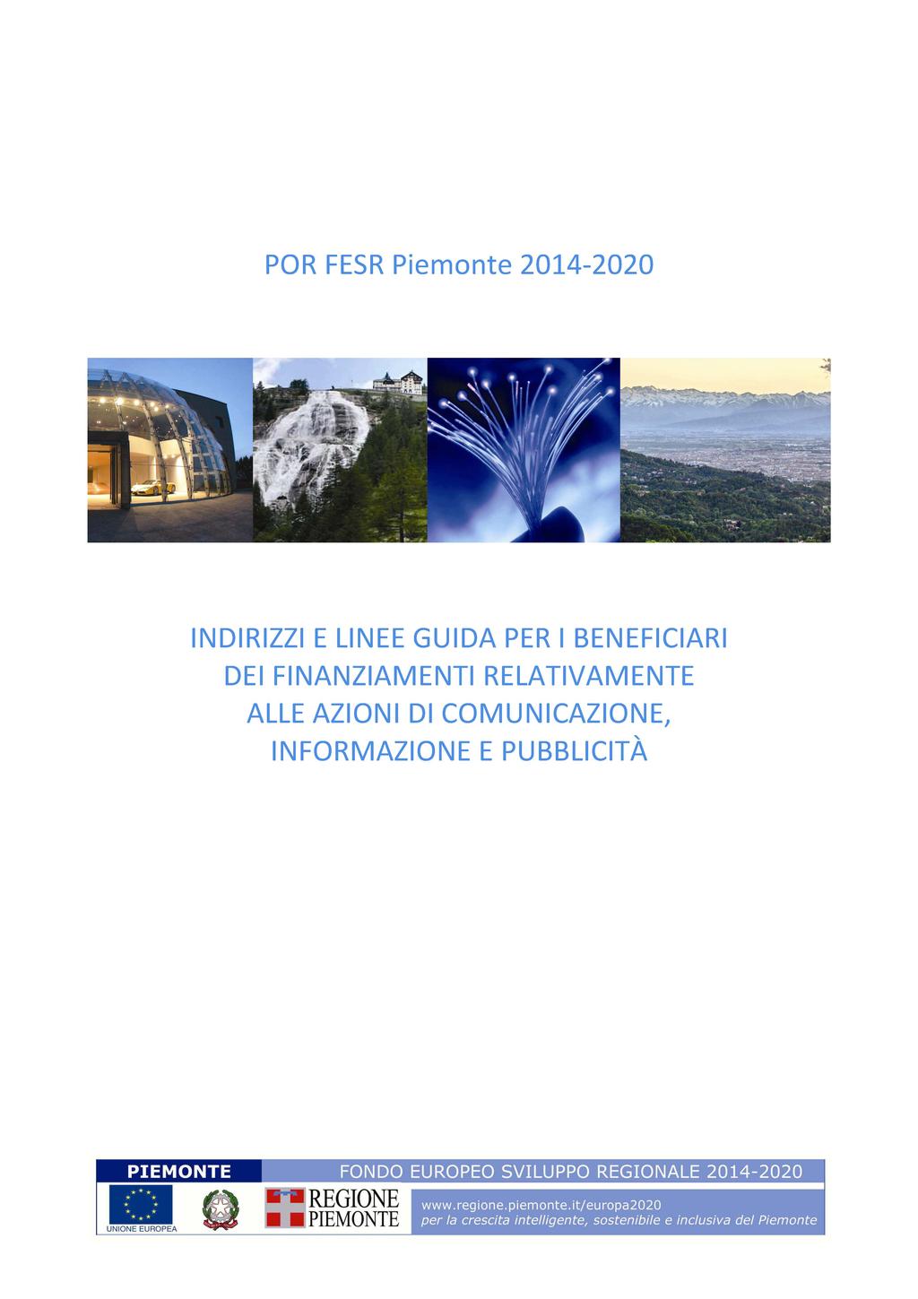 PIANO DI COMUNICAZIONE 2015-2016 attività specifiche per Fondo Europeo di Sviluppo Regionale oltre alle Linee Guida per i Beneficiari, è stato realizzato un documento di sintesi del POR utilizzato