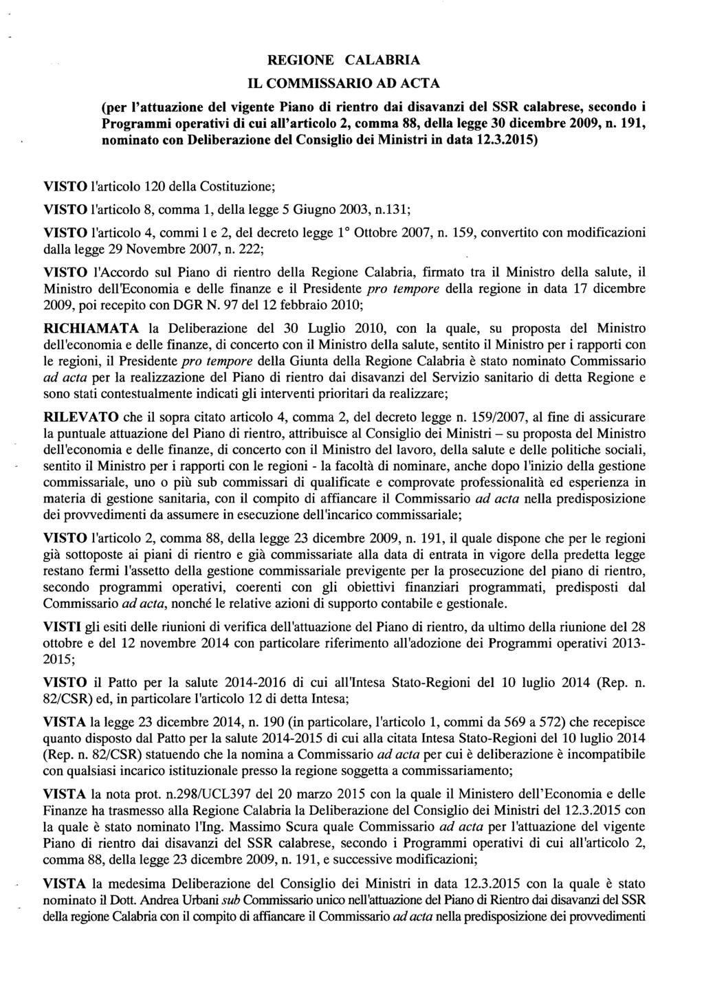 REGIONE IL COMMISSARIO CALABRIA AD ACTA (per l'attuazine del vigente Pian di rientr dai disavanzi del SSR calabrese, secnd i Prgrammi perativi di cui all'articl 2, cmma 88, della legge 30 dicembre