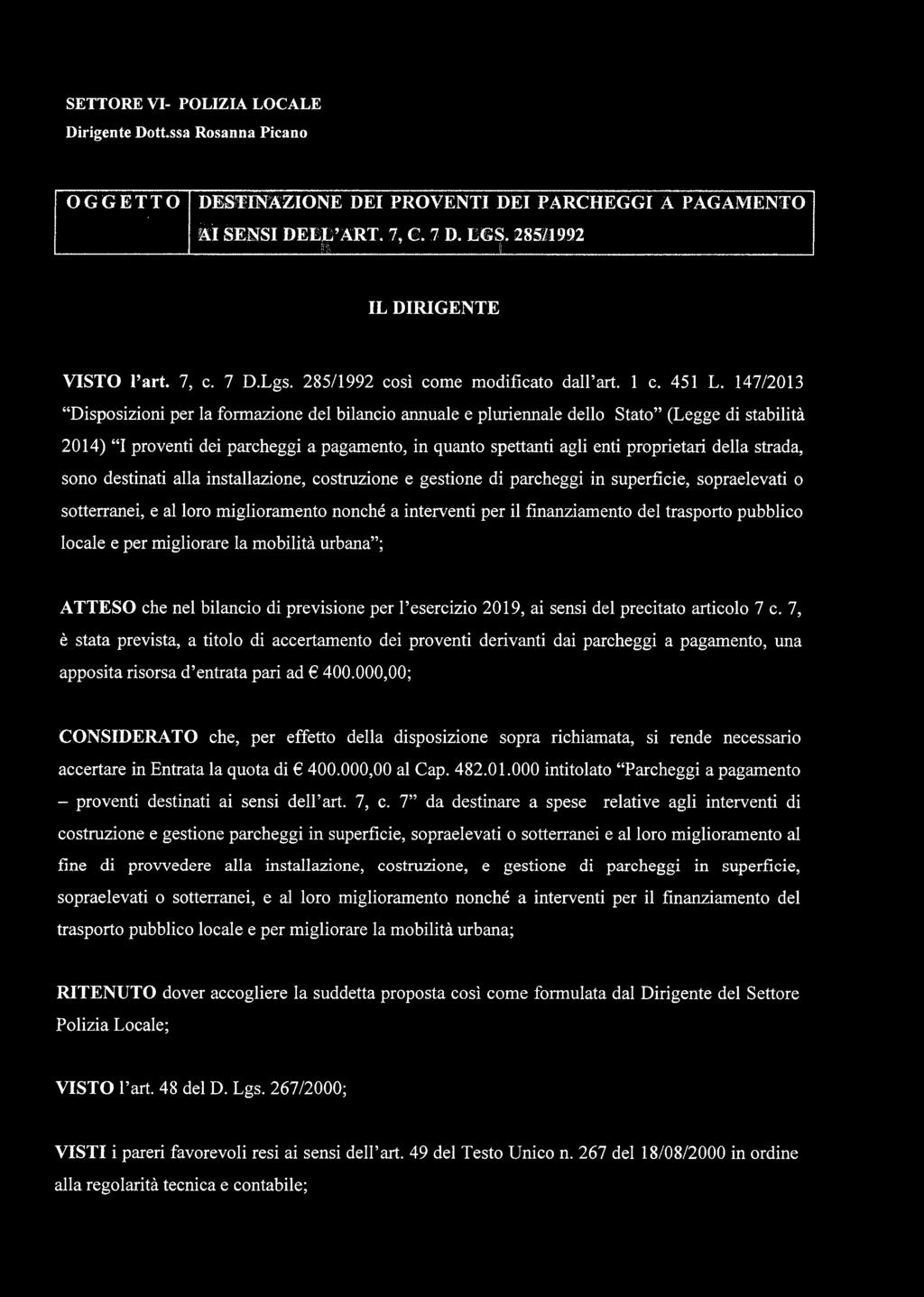 147/2013 Disposizioni per la formazione del bilancio annuale e pluriennale dello Stato (Legge di stabilità 2014) I proventi dei parcheggi a pagamento, in quanto spettanti agli enti proprietari della