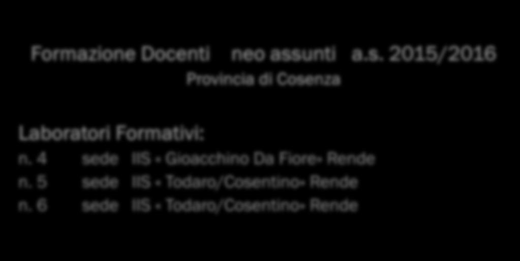 Formazione Docenti neo assunti a.s. 2015/2016 Provincia di Cosenza Laboratori Formativi: n. 4 sede IIS «Gioacchino Da Fiore» Rende n.