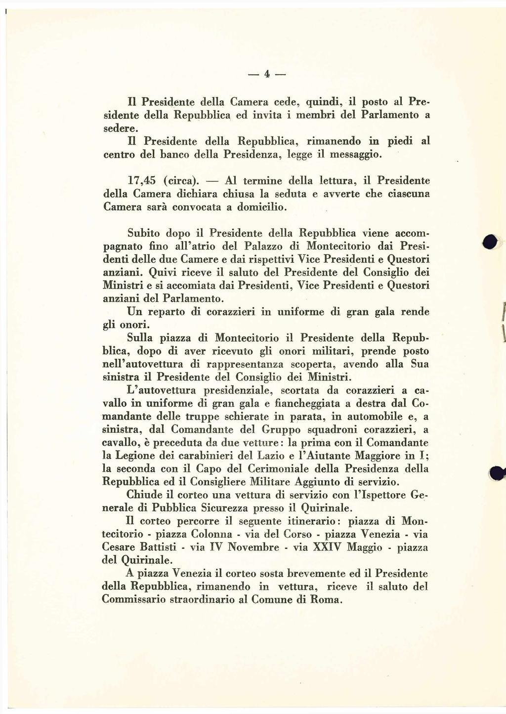 _ 4 Il Presidente della Camera cede, quindi, il posto al Presidente della Repubblica ed invita i membri del Parlamento a sedere.