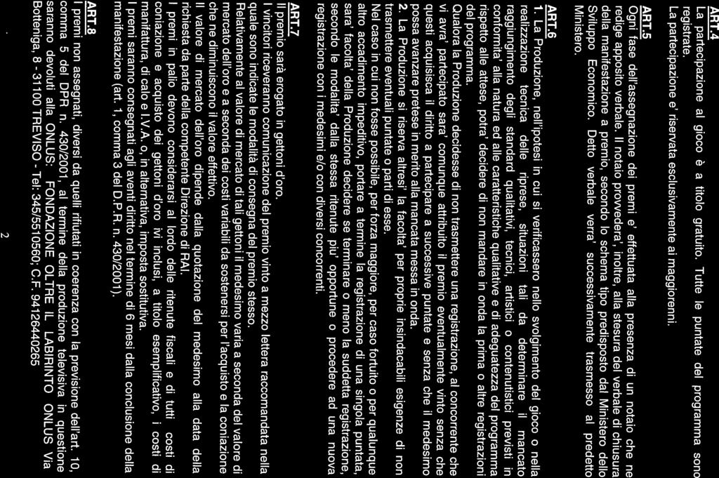 Ogni fase dell assegnazione dei premi e effettuata alla presenza di un notaio che ne ART.5 Ministero. Sviluppo Economico.