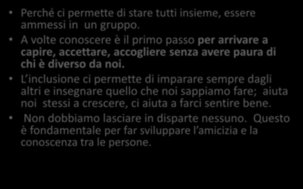 Perché l inclusione è importante? Perché ci permette di stare tutti insieme, essere ammessi in un gruppo.