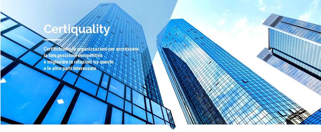 CERTIQUALITY è un Organismo al servizio delle imprese accreditato per la certificazione dei sistemi di gestione aziendale per la qualità, l'ambiente, la sicurezza, nella certificazione di prodotto e
