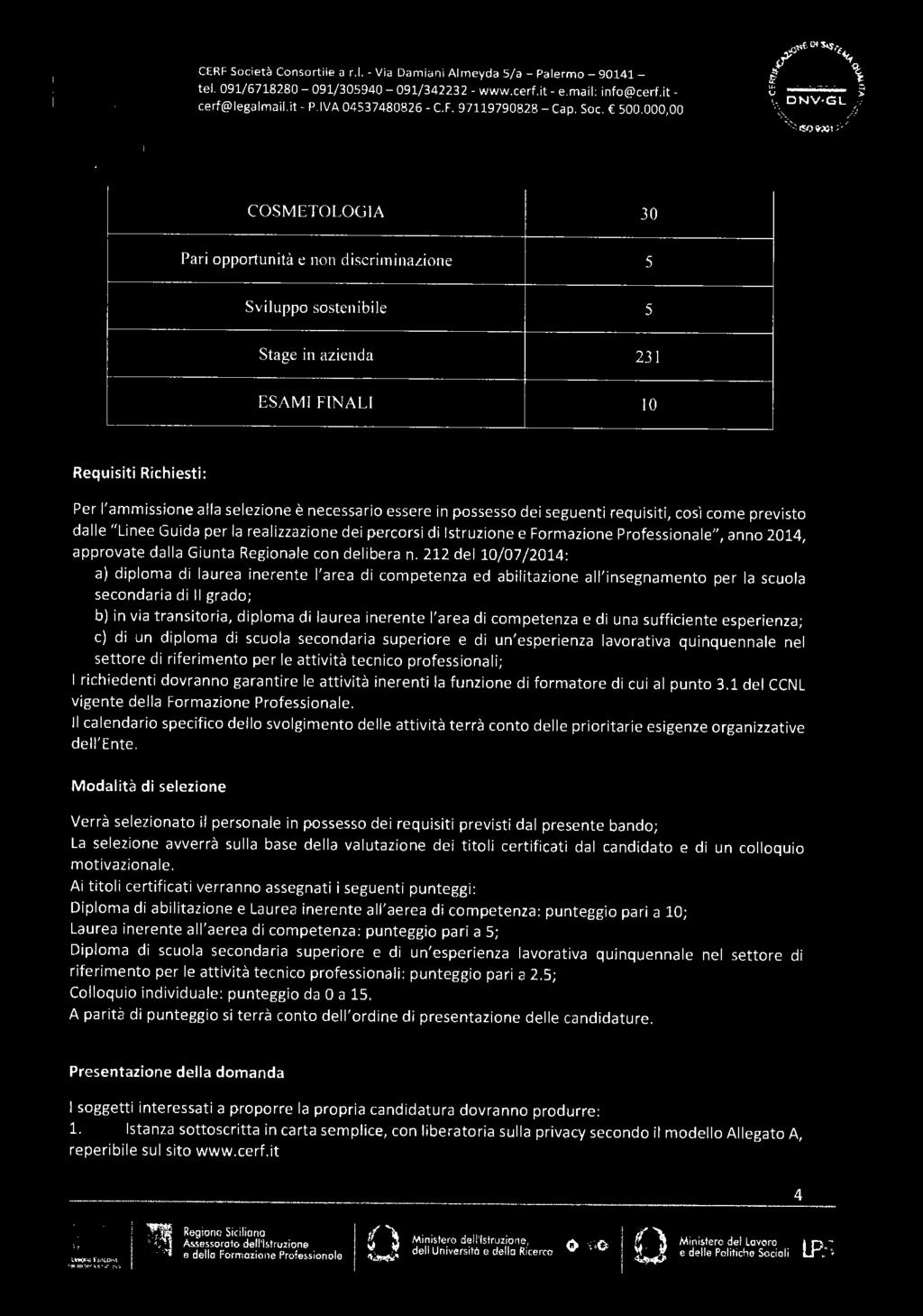 dei seguenti requisiti, così come previsto dae "Linee Guida per a reaizzazione dei percorsi di Istruzione e Formazione Professionae", anno 14, approvate daa Giunta Regionae con deibera n.