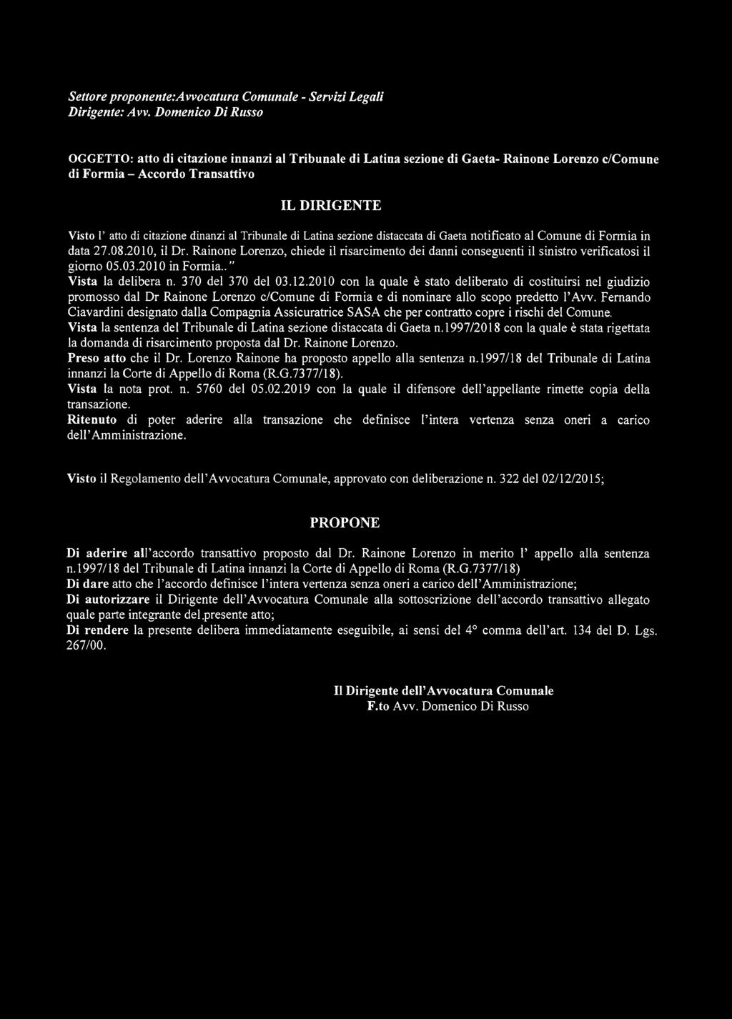 2010 con la quale è stato deliberato di costituirsi nel giudizio promosso dal Dr Rainone Lorenzo c/comune di Formia e di nominare allo scopo predetto l Avv.