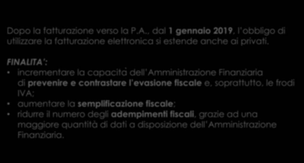 FATTURAZIONE ELETTRONICA Dopo la fatturazione verso la P.A., dal 1 gennaio 2019, l obbligo di utilizzare la fatturazione elettronica si estende anche ai privati.