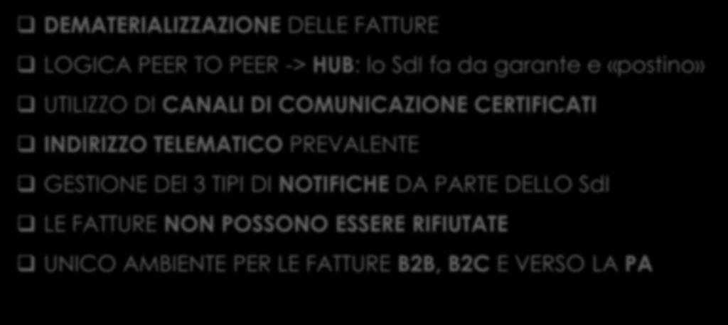 ALCUNI PUNTI FERMI DEMATERIALIZZAZIONE DELLE FATTURE LOGICA PEER TO PEER -> HUB: lo SdI fa da garante e «postino» UTILIZZO DI CANALI DI COMUNICAZIONE CERTIFICATI