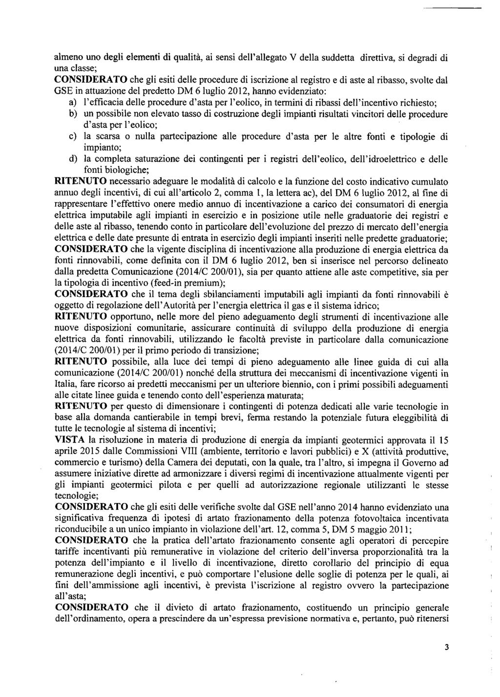 almeno uno degli elementi di qualità, ai sensi dell'allegato V della suddetta direttiva, si degradi di una classe; CONSIDERATO che gli esiti delle procedure di iscrizione al registro e di aste al